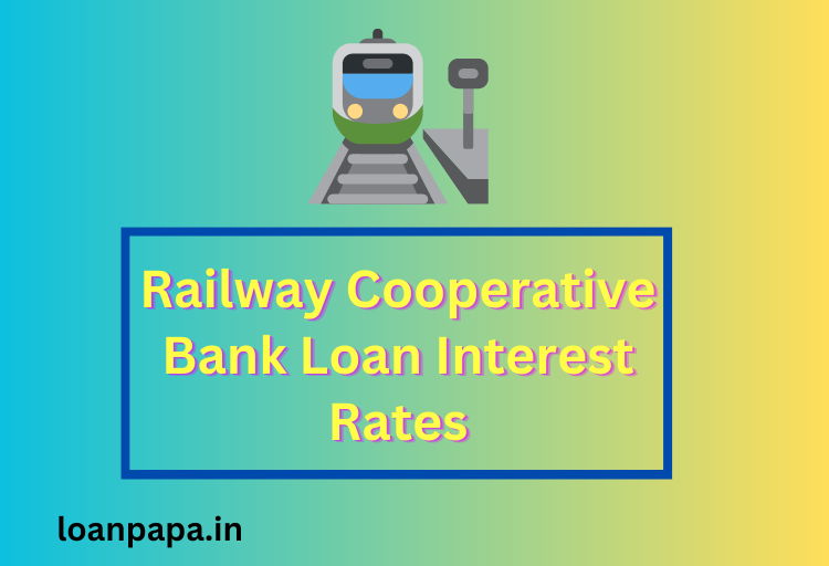 Railway Cooperative Bank Loan Interest Rates