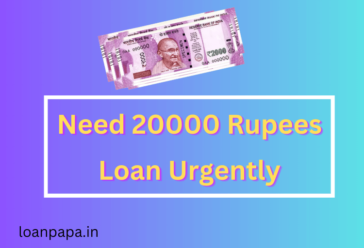 I Need 20000 Rupees Loan Urgently