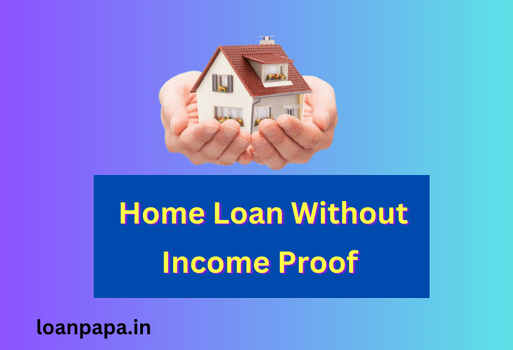 Home Loan Without Income Proof