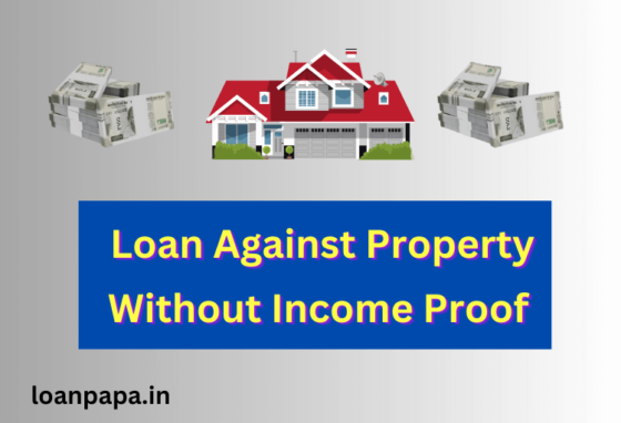 Loan Against Property Without Income Proof