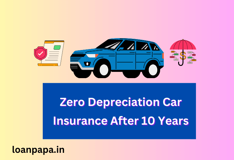 Zero Depreciation Car Insurance After 10 Years
