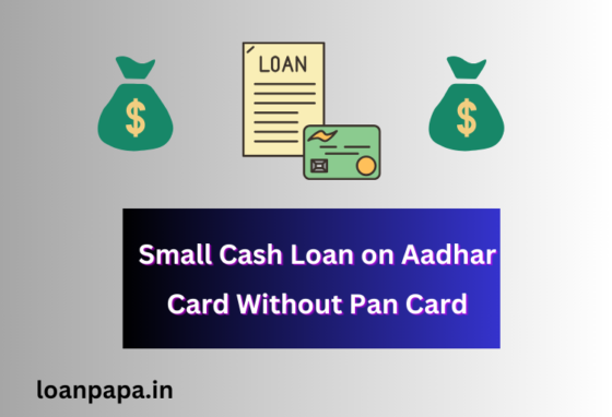 Small Cash Loan on Aadhar Card Without Pan Card