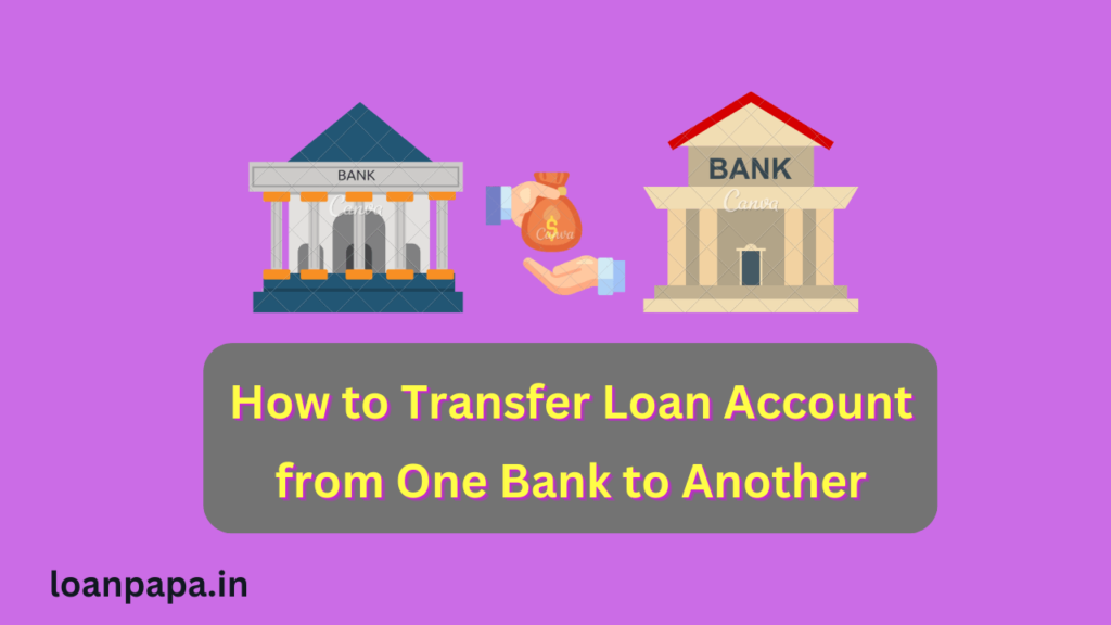 How to Transfer Loan Account from One Bank to Another