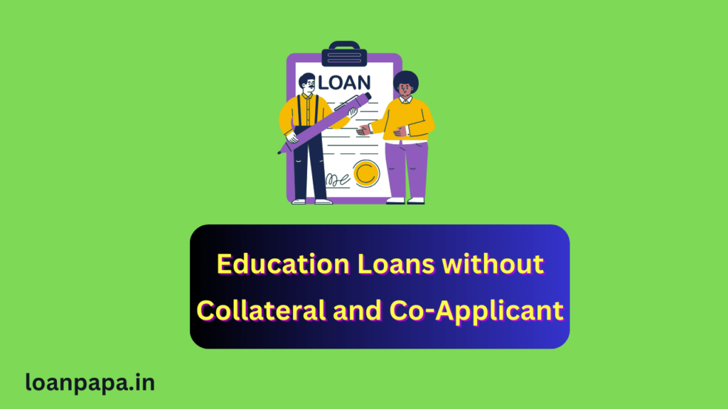 Education Loans without Collateral and Co-Applicant