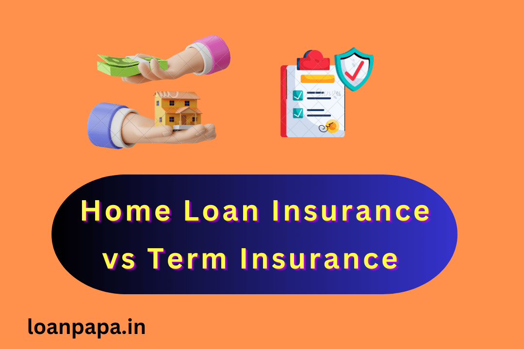 Home Loan Insurance vs Term Insurance