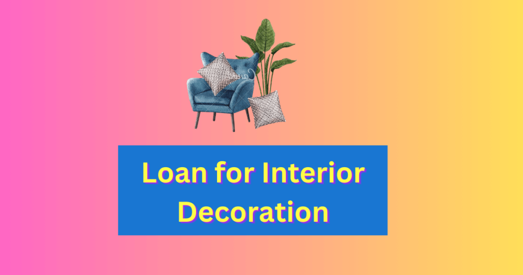Loan for Interior Decoration