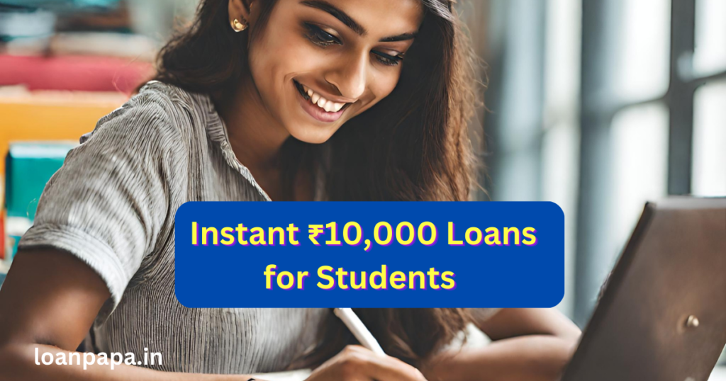 Instant ₹10,000 Loans for Students