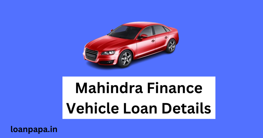 Mahindra Finance Vehicle loan details