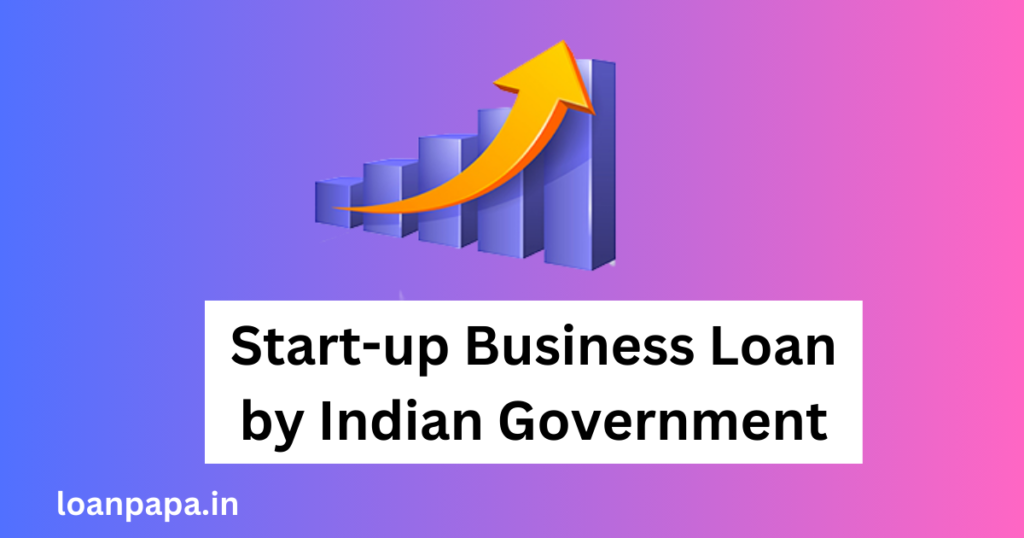 Start-up Business Loan by Indian Government